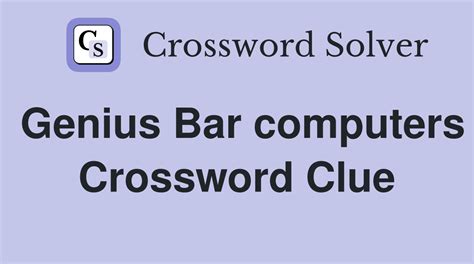 Mar 5, 2023 · Crossword Clue. The crossword clue Genius Bar tablets with 5 letters was last seen on the March 05, 2023. We found 20 possible solutions for this clue. We think the likely answer to this clue is IPADS. You can easily improve your search by specifying the number of letters in the answer. 
